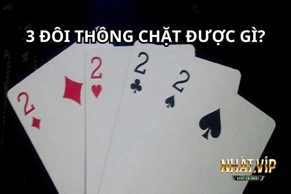 3 doi thong chat duoc gi doi heo 3 đôi thông dễ dàng chặt được quân heo